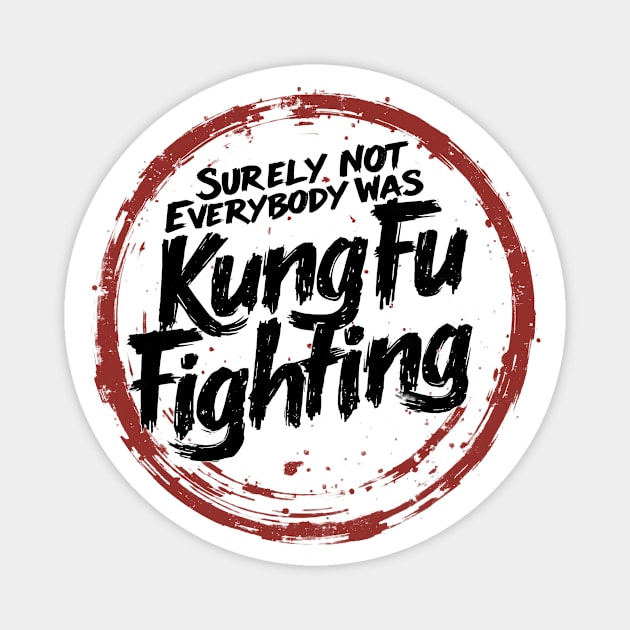 Surely Not Everybody Was Kung Fu Fighting Magnet by CreativeSage